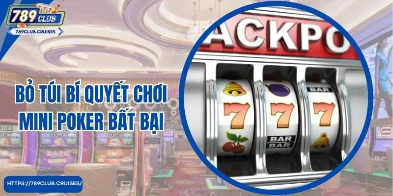 Bỏ túi bí mật quyết định chơi Mini Poker bất thành công