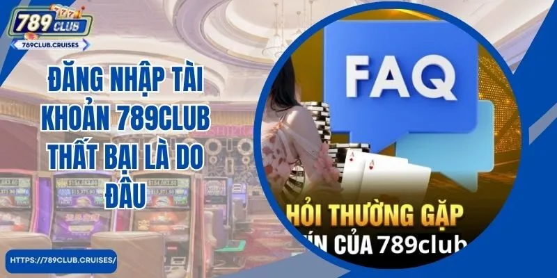 Câu hỏi thường gặp 789Club login failed