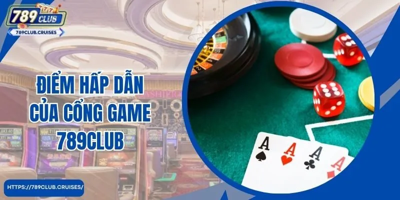 Điểm hấp dẫn của cổng game 789Club