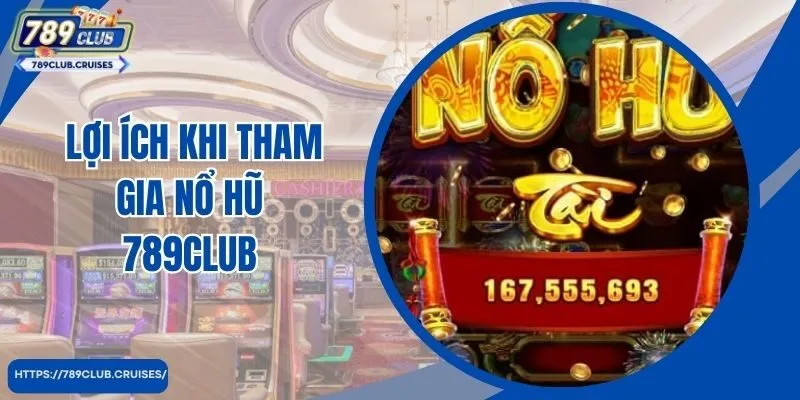 Lợi ích khi tham gia nổ hũ 789club