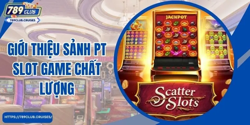 Giới thiệu chất lượng game slot PT