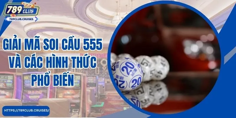 Giải thích cầu mã 555 và các dạng phổ biến