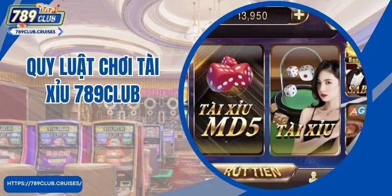 Quy luật chơi tài xỉu 789club