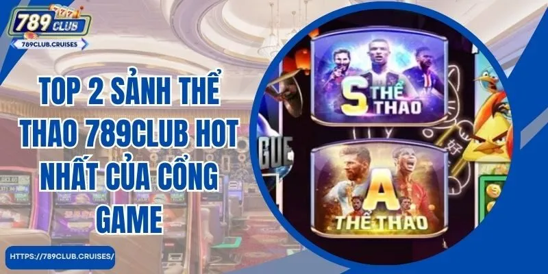 Top 2 sảnh thể thao 789club hot nhất của cổng game