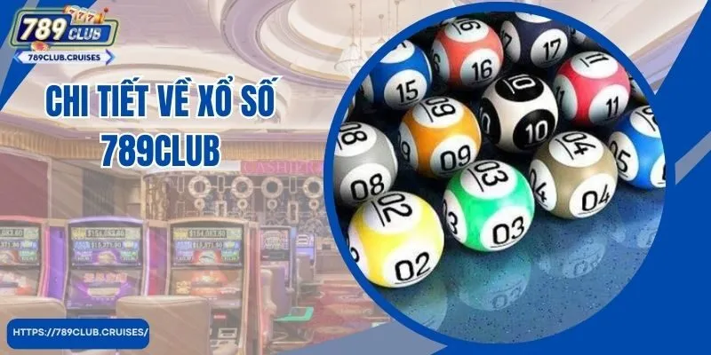 Chi tiết về xổ số 789club